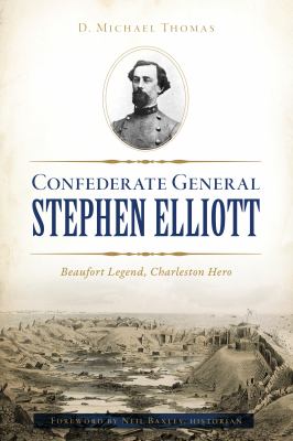 Confederate General Stephen Elliott : Beaufort legend, Charleston hero