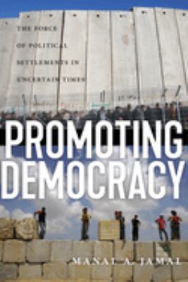 Promoting democracy : the force of political settlements in uncertain times