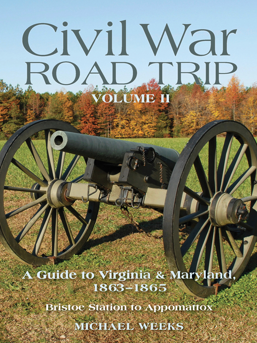 Civil War Road Trip, Volume II : A Guide to Virginia & Maryland, 1863-1865 (Volume 2)