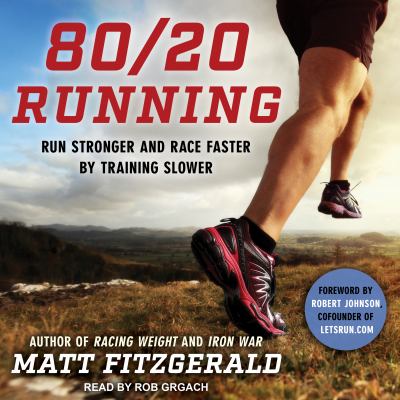 80/20 Running : Run Stronger and Race Faster by Training Slower