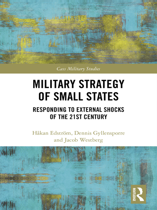 Military Strategy of Small States : Responding to External Shocks of the 21st Century