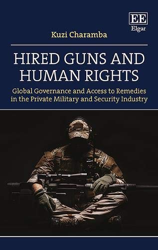 Hired guns and human rights : global governance and access to remedies in the private military and security industry