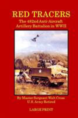 Red tracers : the 482nd Anti-Aircraft Artillery Battalion in WWII