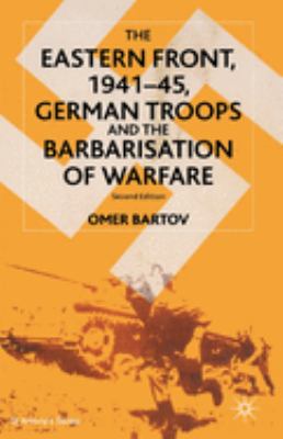 The Eastern Front, 1941-45 : German troops and the barbarisation of warfare