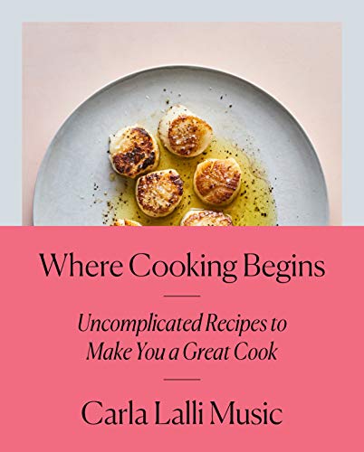 Where cooking begins : uncomplicated recipes to make you a great cook