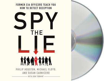 Spy the lie : former CIA officers teach you how to detect deception