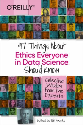 97 things about ethics everyone in data science should know : collective wisdom from the experts