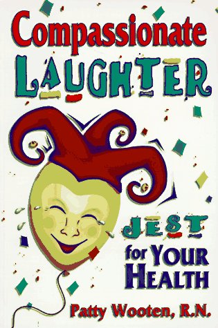 Compassionate laughter : jest for your health