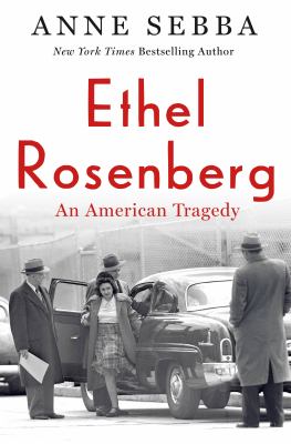 Ethel Rosenberg : an American tragedy