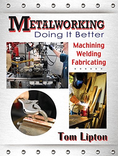 Metalworking - doing it better : machining, welding, fabricating