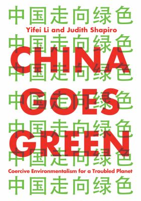 China goes green : coercive environmentalism for a troubled planet