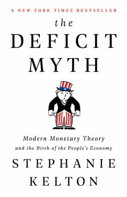 The deficit myth : modern monetary theory and the birth of the people's economy