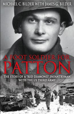 A footsoldier for Patton : the story of a 'Red Diamond' infantryman with the U.S. Third Army