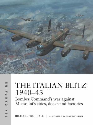 The Italian Blitz 1940-43 : Bomber Command's war against Mussolini's cities, docks and factories
