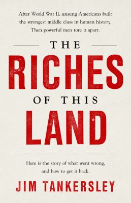 The riches of this land : the untold, true story of America's middle class