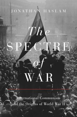 The spectre of war : international communism and the origins of World War II