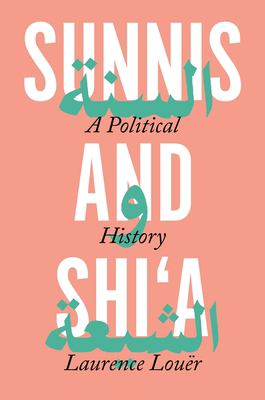 Sunnis and Shi'a : a political history of discord