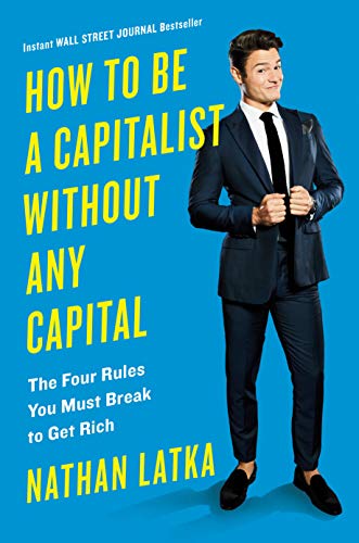 How to be a capitalist without any capital : the four rules you must break to get rich