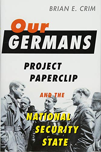 Our Germans : Project Paperclip and the national security state
