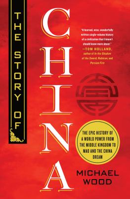 The story of China : the epic history of a world power from the middle kingdom to Mao and the China dream