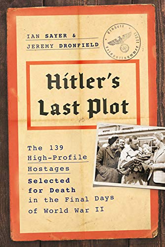 Hitler's last plot : the 139 VIP hostages selected for death in the final days of World War II