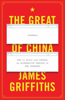 The great firewall of China : how to build and control an alternative version of the internet