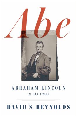 Abe : Abraham Lincoln in his times