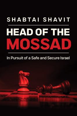 Head of the Mossad : in pursuit of a safe and secure Israel