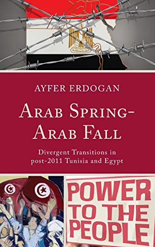 Arab spring-Arab fall : divergent transitions in post-2011 Tunisia and Egypt