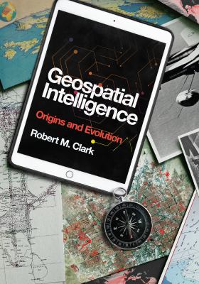 Geospatial intelligence : origins and evolution