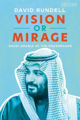 Vision or mirage : Saudi Arabia at the crossroads