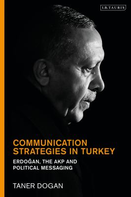 Communication strategies in Turkey : Erdoægan, the AKP and political messaging
