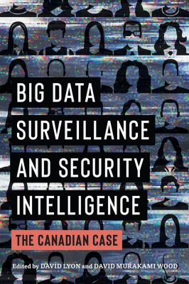 Big data surveillance and security intelligence : the Canadian case
