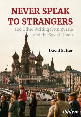 Never Speak to Strangers : and other writing from Russia and the Soviet Union