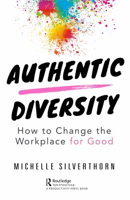 Authentic diversity : how to change the workplace for good