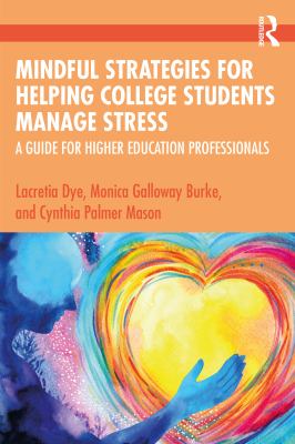 Mindful strategies for helping college students manage stress : a guide for higher education professionals