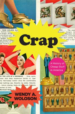 Crap : a history of cheap stuff in America