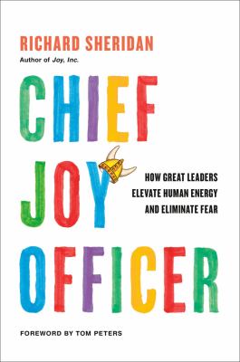 Chief joy officer : how great leaders elevate human energy and eliminate fear