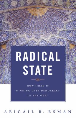 Radical state : how Jihad is winning over democracy in the West