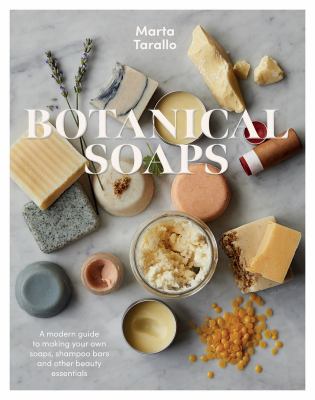 Botanical soaps : a modern guide to making your own soaps, shampoo bars and other beauty essentials
