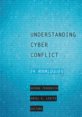 Understanding cyber conflict : 14 analogies