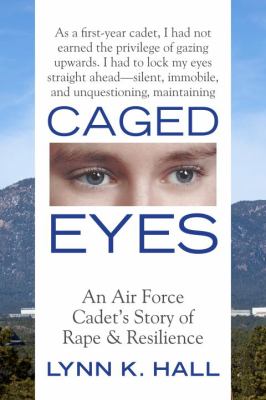 Caged eyes : an Air Force cadet's story of rape and resilience
