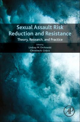 Sexual assault risk reduction and resistance : theory, research, and practice