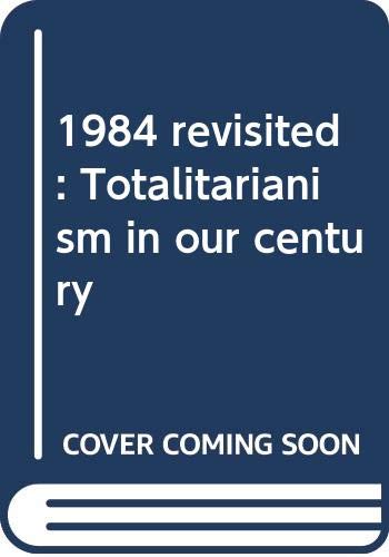 1984 revisited : totalitarianism in our century