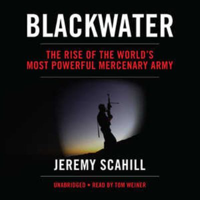 Blackwater : the rise of the world's most powerful mercenary army