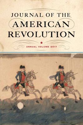 Journal of the American Revolution. : Annual volume. 2017.