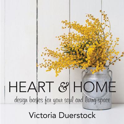 Heart & home : design basics for your soul and living space