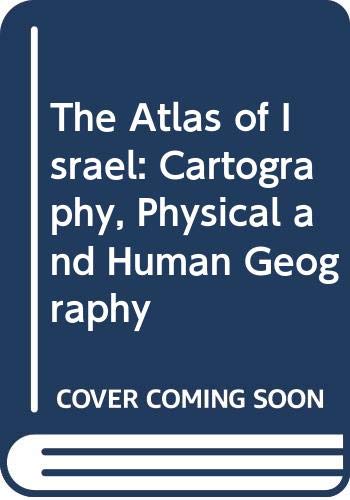 Atlas of Israel : cartography, physical and human geography.