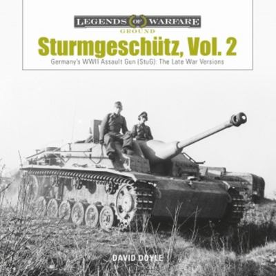 Sturmgeschütz = Assault gun. Vol. 2, Germany's WWII Assault Gun (StuG): the late war versions /