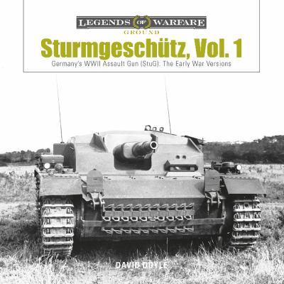 Sturmgeschütz = Assault gun. Vol. 1, Germany's WWII Assault Gun (StuG): the early war versions /